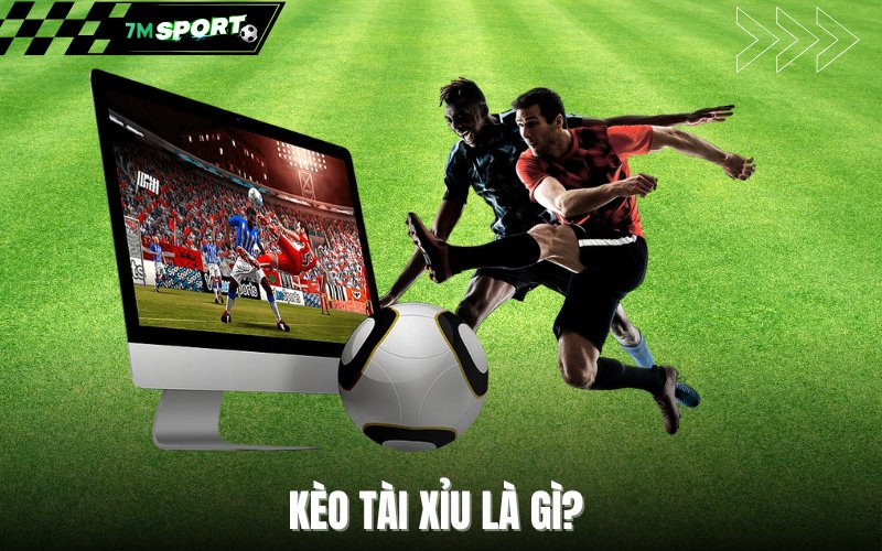 Kèo tài xỉu là gì?
