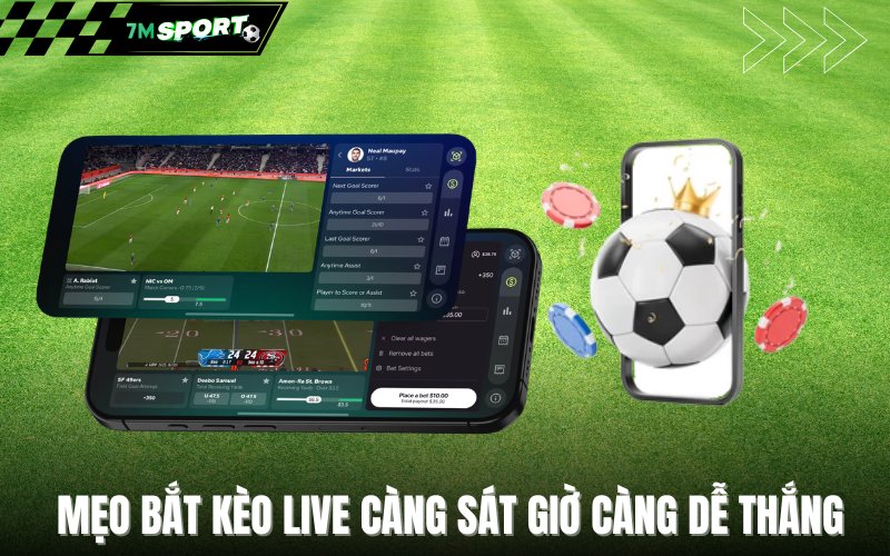 Mẹo bắt kèo live càng sát giờ càng dễ thắng